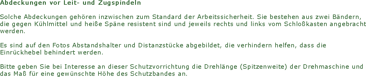 Abdeckungen vor Leit- und Zugspindeln